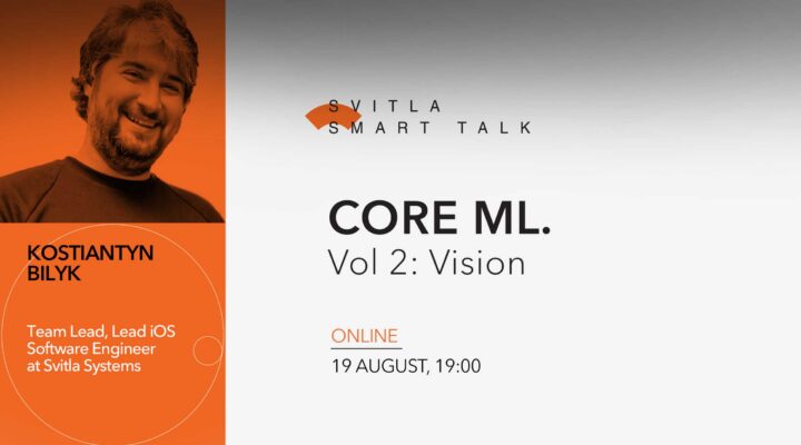 Svitla Smart Talk: Core ML. Vol 2: Vision