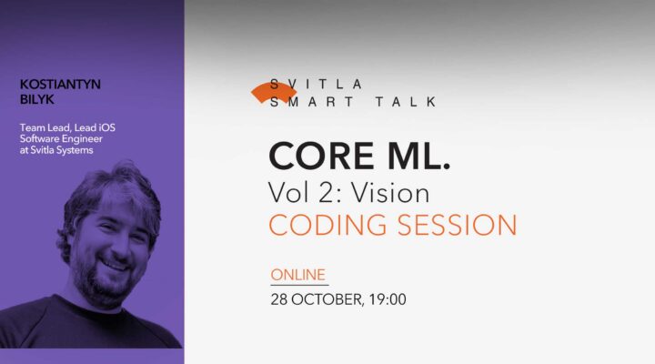 Svitla Smart Talk: Core ML Vol 2: Vision. Coding Session