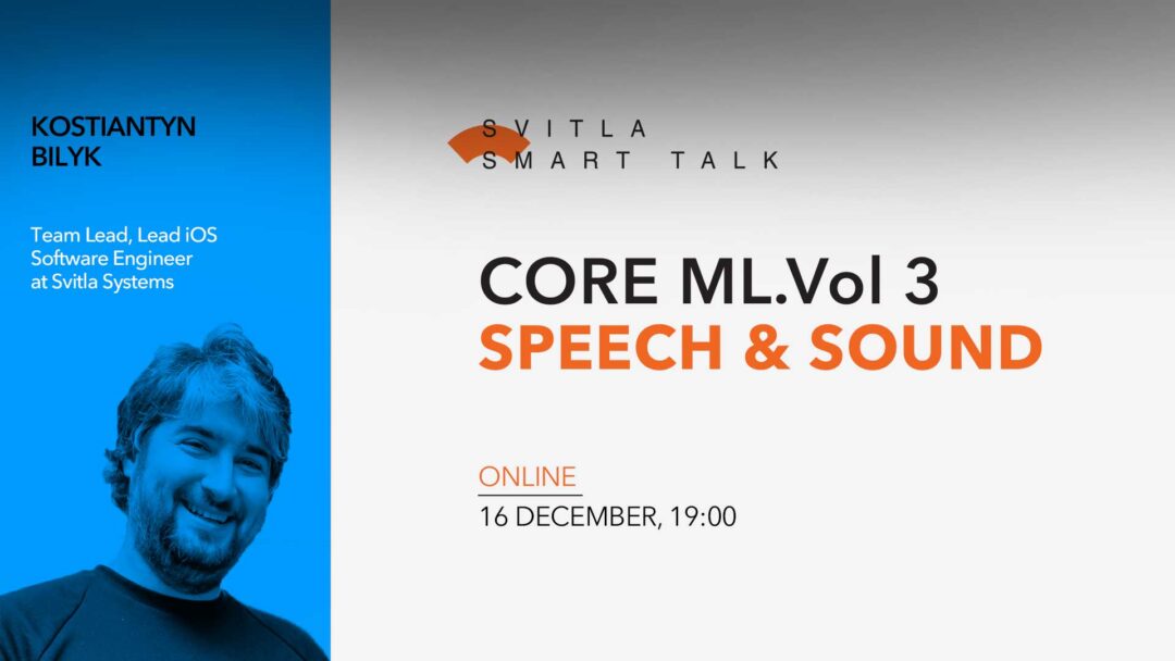 Svitla Smart Talk: Core ML. Vol 3: Speech & Sound
