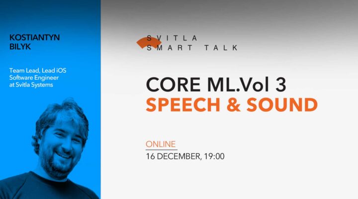 Svitla Smart Talk: Core ML. Vol 3: Speech & Sound