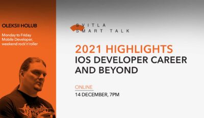 Svitla Smart Talk: 2021 Highlights – iOS developer career and beyond