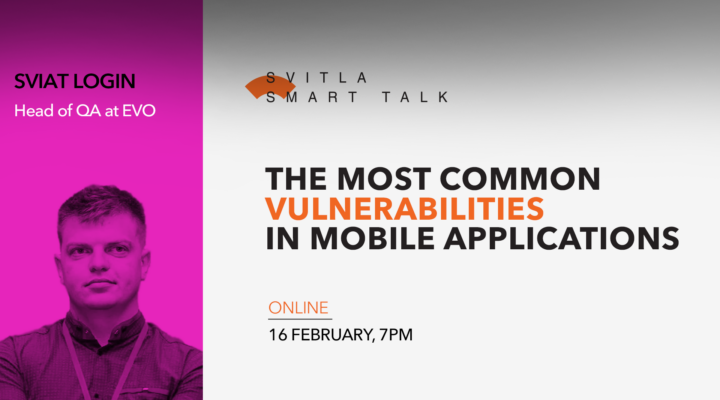 Svitla Smart Talk: The Most Common Vulnerabilities In Mobile Applications