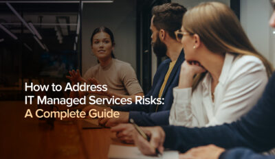 Handling Risks of Managed IT Services: A Guide for Modern Businesses