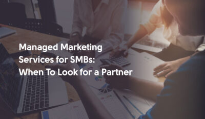 Managed Marketing Services for SMBs: When To Look for a Partner