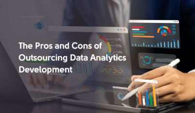 The Pros and Cons of Outsourcing Data Analytics Development 