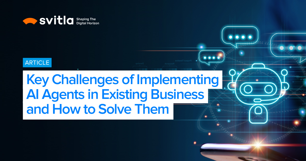 AI Agents in Business: Top Challenges | Svitla Systems