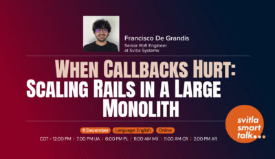 Svitla Smart Talk. When Callbacks Hurt: Scaling Rails in a Large Monolith