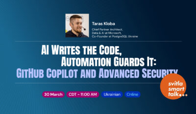 Svitla Smart Talk. AI Writes the Code, Automation Guards It: GitHub Copilot and Advanced Security