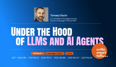 Svitla Smart Talk: Under the Hood of LLMs and AI Agents