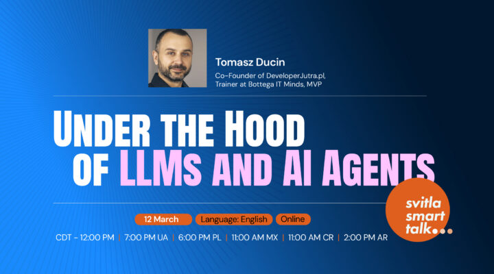 Svitla Smart Talk: Under the Hood of LLMs and AI Agents