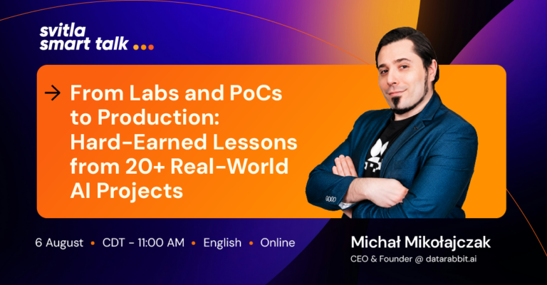 Svitla Smart Talk. From Labs and PoCs to Production: Hard‑Earned Lessons from 20+ Real‑World AI Projects 
