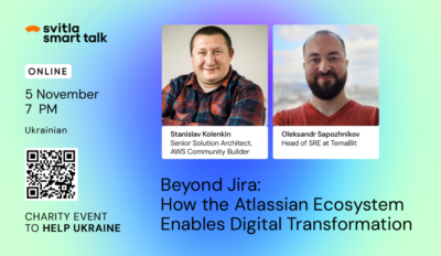 Svitla Smart Talk. Beyond Jira: How the Atlassian Ecosystem Enables Digital Transformation